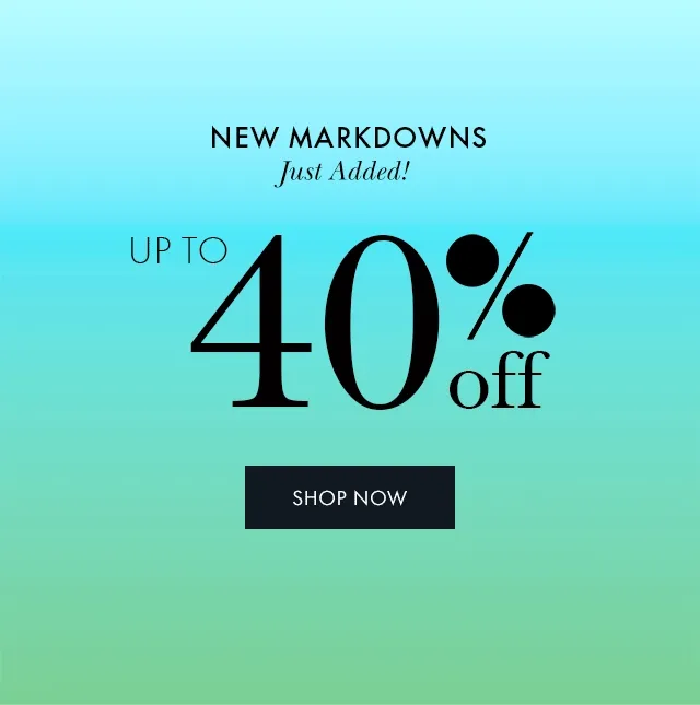 New Markdowns Just Added Up to 40% off