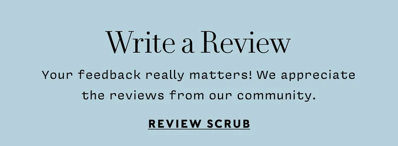 WRITE A REVIEW    Your feedback really matters! We appreciate the reviews from our community.    REVIEW SCRUB