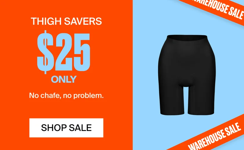 THIGH SAVERS $25. No chafe, no problem. Shop Sale