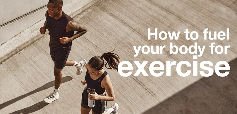 How to fuel your body for exercise