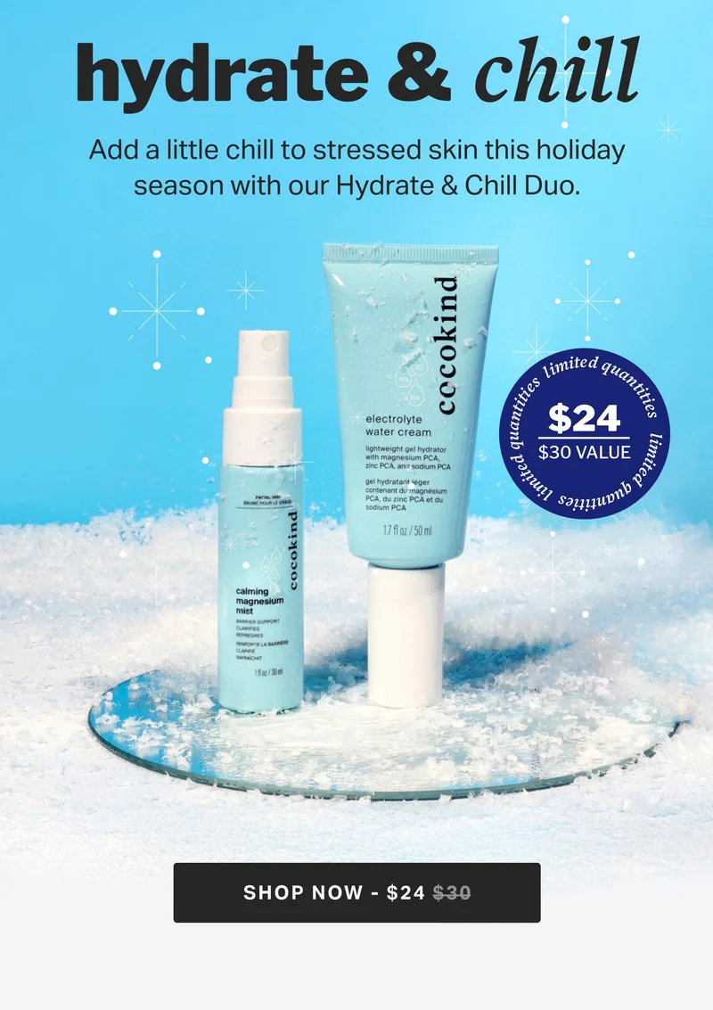 hydrate & chill Add a little chill to stressed skin this holiday season with our Hydrate & Chill Duo.