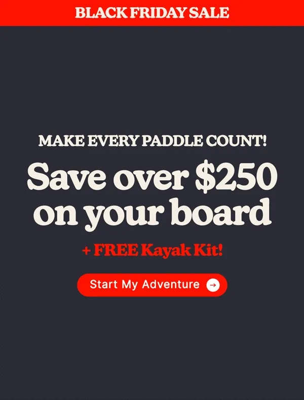 Make Every Paddle Count! Save over $250 on your board + Free Kayak Kit