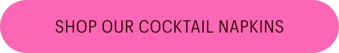 Shop Our Cocktail Napkins