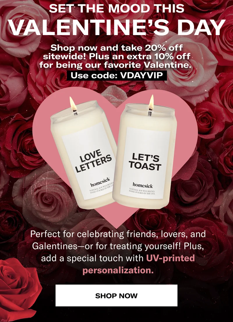 Set the mood this Valentine’s Day | Shop now and take 20% off sitewide! Plus an extra 10% off for being our favorite Valentine. Use code: VDAYVIP | Perfect for celebrating friends, lovers, and Galentines—or for treating yourself! Plus, add a special touch with UV-printed personalization. | Shop now