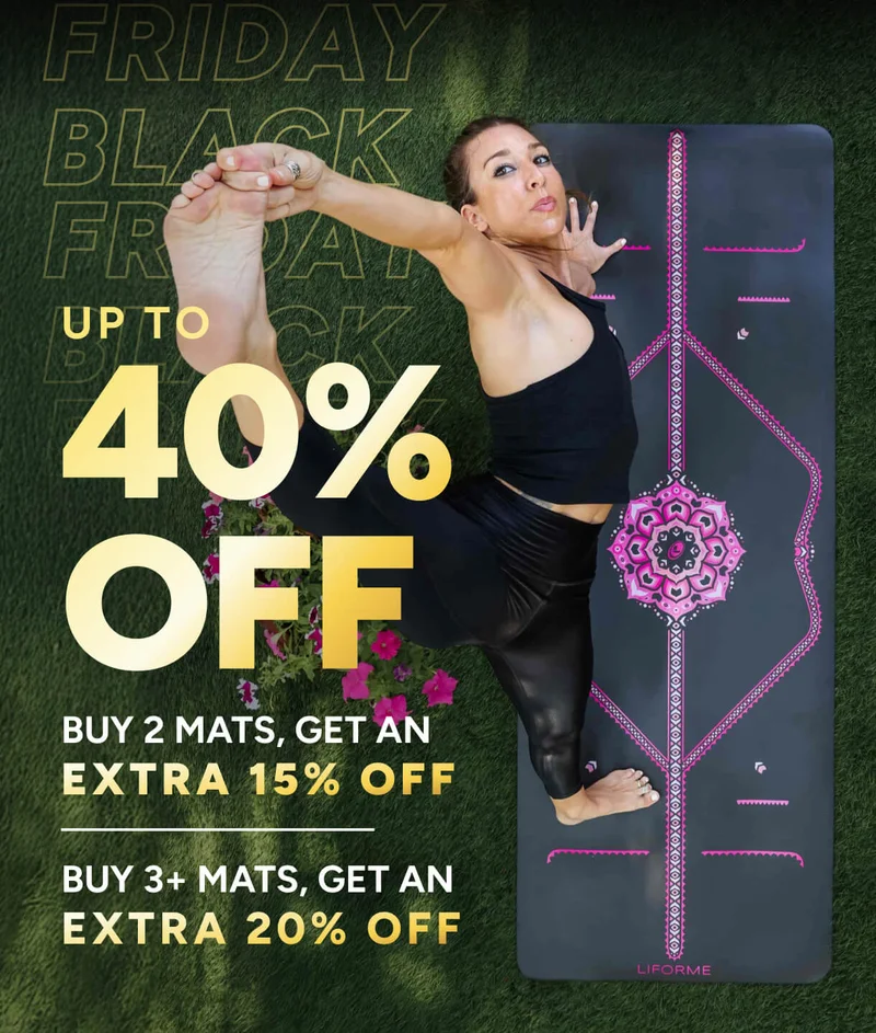 BLACK FRIDAY IS HERE 40% UP TO OFF Shop Now Buy 2 Mats, get an extra 15% off; Buy 3+ Mats, get an extra 20% off