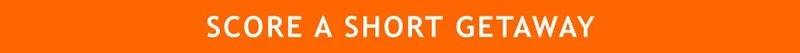 SCORE A SHORT GETAWAY