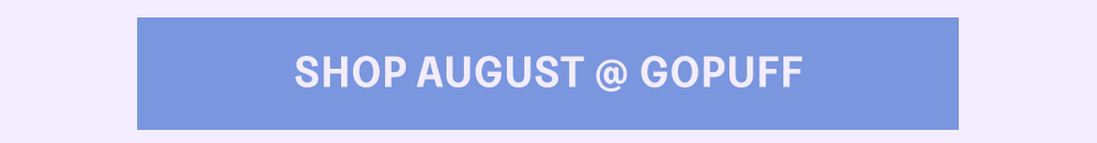 [SHOP AUGUST @GOPUFF]