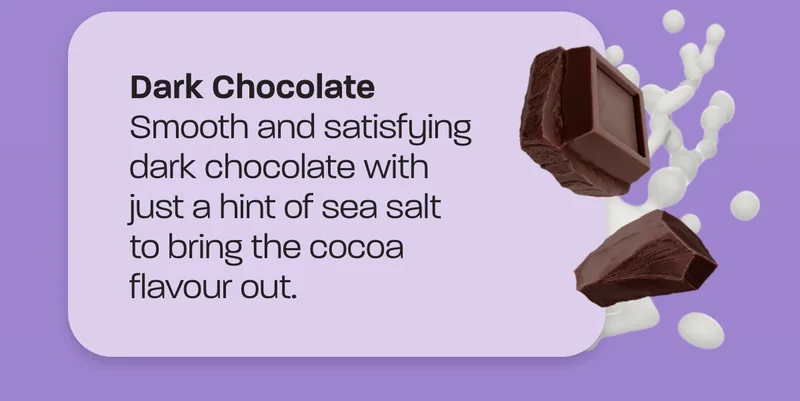 Smooth and satisfying dark chocolate with just a hint of sea salt to bring the cocoa flavour out.