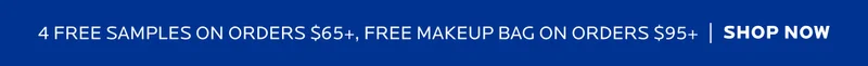 4 DELUXE SAMPLES ON ORDERS $65+ | FREE MAKEUP BAG ON ORDERS $95+