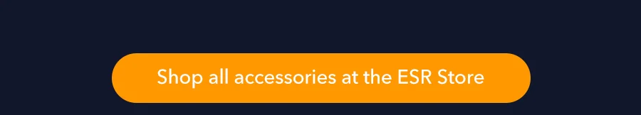 Shop all accessories at the ESR Store