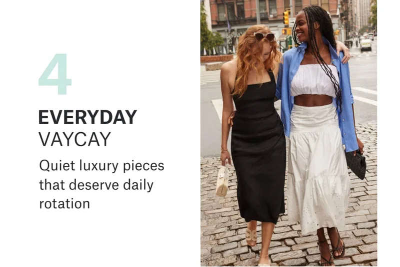 4. EVERYDAY VAYCAY: Quiet luxury pieces that deserve daily&nbsp;rotation