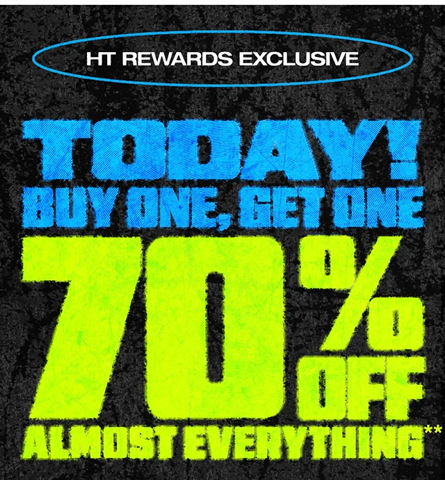 HT Rewards Exclusive. Today! Buy One, Get One 70 Percent Off Almost Everything. Exclusions Apply. Must Be Logged In. Shop Now