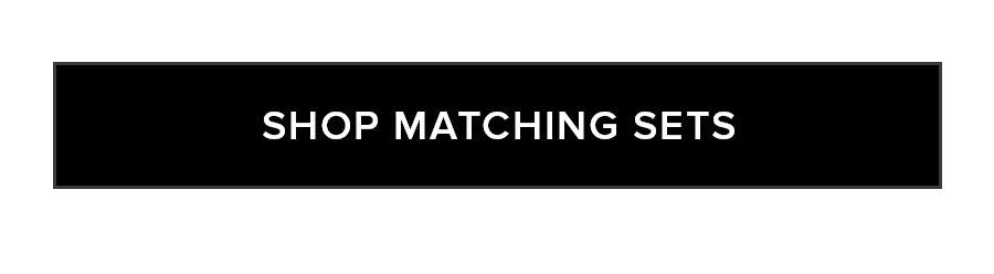 SHOP MATCHING SETS