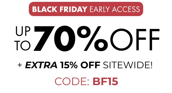 Black Friday Early Access up to 70% OFF + Extra 15% off Sitewide