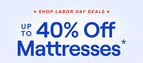 Up to 40% Off Mattresses*