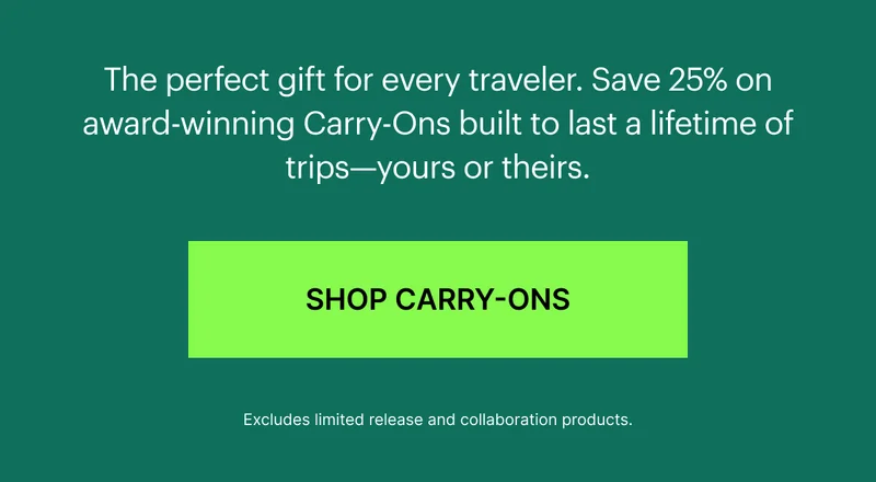 The perfect gift for every traveler. Save 25% on award-winning Carry-Ons built to last a lifetime of trips—yours or theirs.