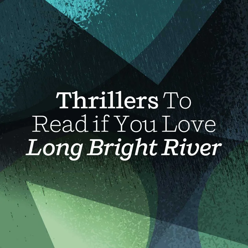 Thrillers To Read if You Love "Long Bright River"