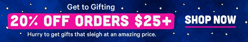 20% off $25+ hurry to get gifts that sleigh at an amazing price!