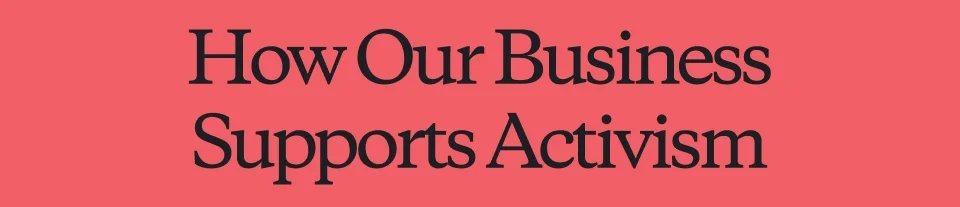 How Our Business
Supports Activism