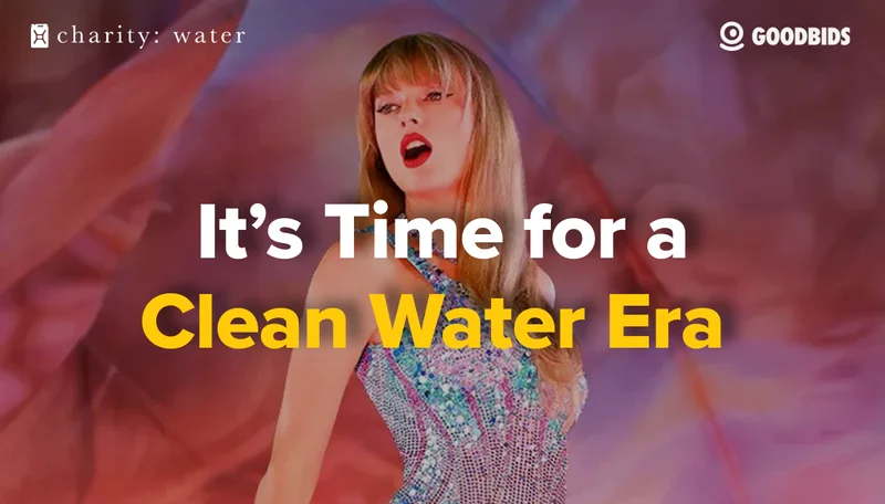 Text: It's Time for a Clean Water Era. Photo: Taylor Swift performing on stage during her Era Tour. charity: water logo and Goodbids logo.