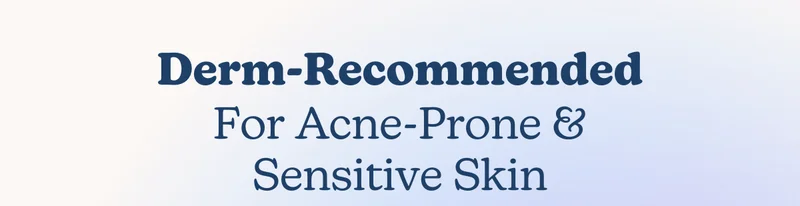 Derm-Recommended For Acne-Prone & Sensitive Skin