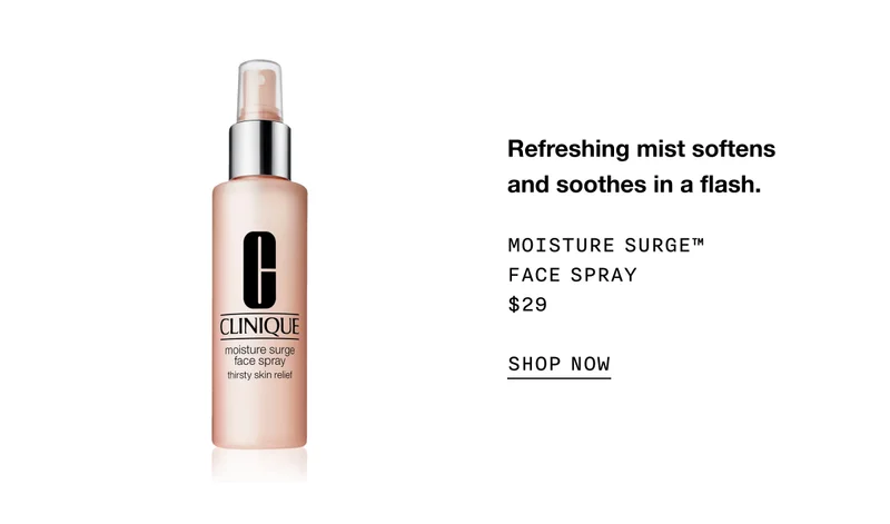 Refreshing mist softens and soothes in a flash. Moisture Surge™ Face Spray $29 SHOP NOW