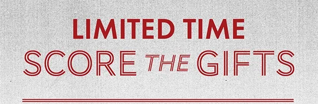 Limited Time! Score the Gifts