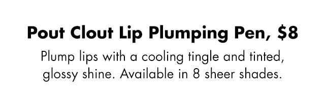 Plump lips with a cooling tingle and tinted, glossy shine. Available in 8 sheer shades.