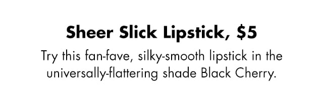 Try this fan-fave, silky smooth lipstick in the universally-flattering shade black cherry