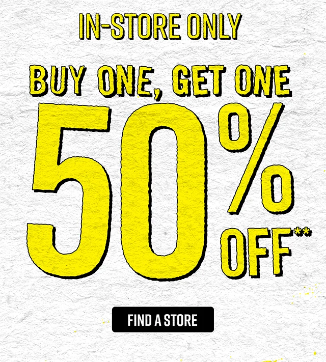 In-Store Only Buy One, Get One 50% Off Find a Store