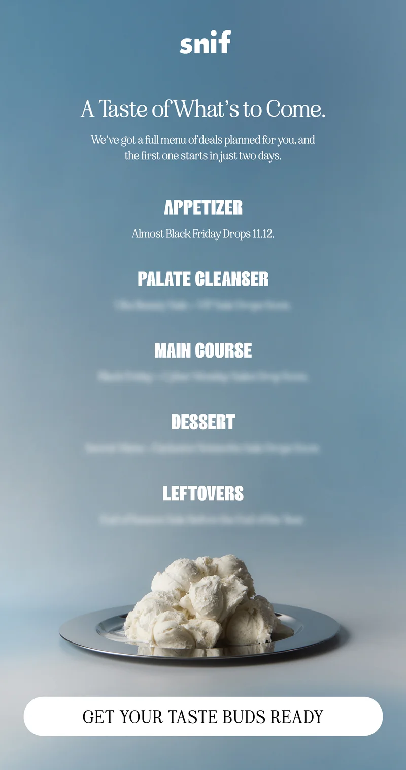 A taste of what's to come. We’ve got a full menu of deals planned for you, and the first one starts in just two days.  appetizer almost black friday drops 11.12.