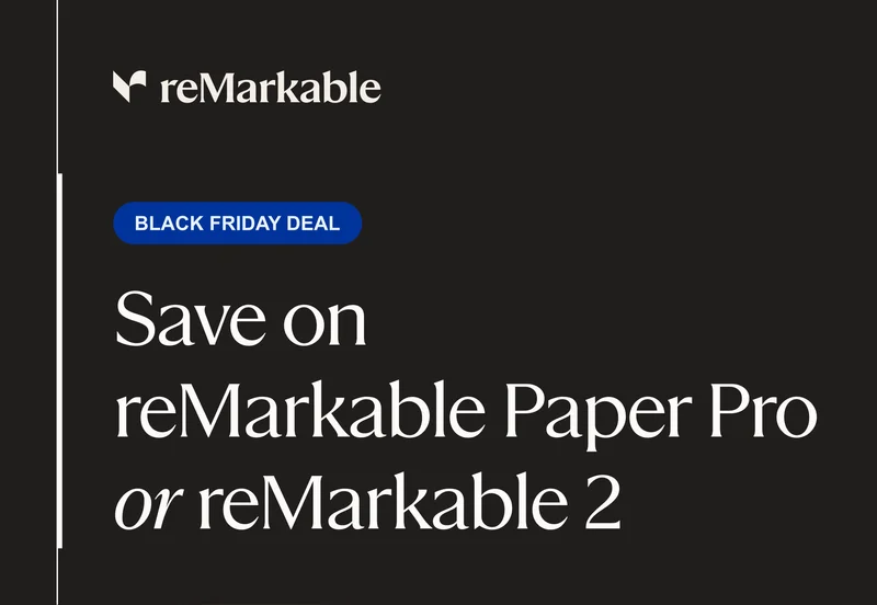 Black Friday deal: Save on reMarkable 2 and reMarkable Paper Pro