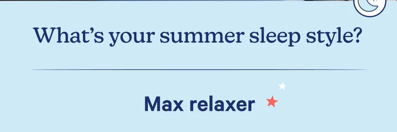 What's your summer sleep style? Max relaxer