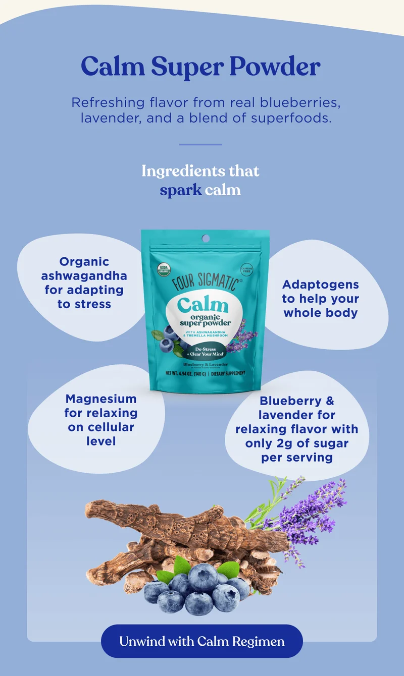 Calm Super Powder | Refreshing flavor from real blueberries, lavender, and a blend of superfoods. | Ingredients that spark calm | Organic ashwagandha for adapting to stress | Magnesium for relaxing on cellular level | Adaptogens to help your whole body | Blueberry & lavender for relaxing flavor with only 2g of sugar per serving | Unwind with Calm Regimen