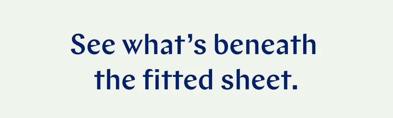 See what's beneath the fitted sheet. >>