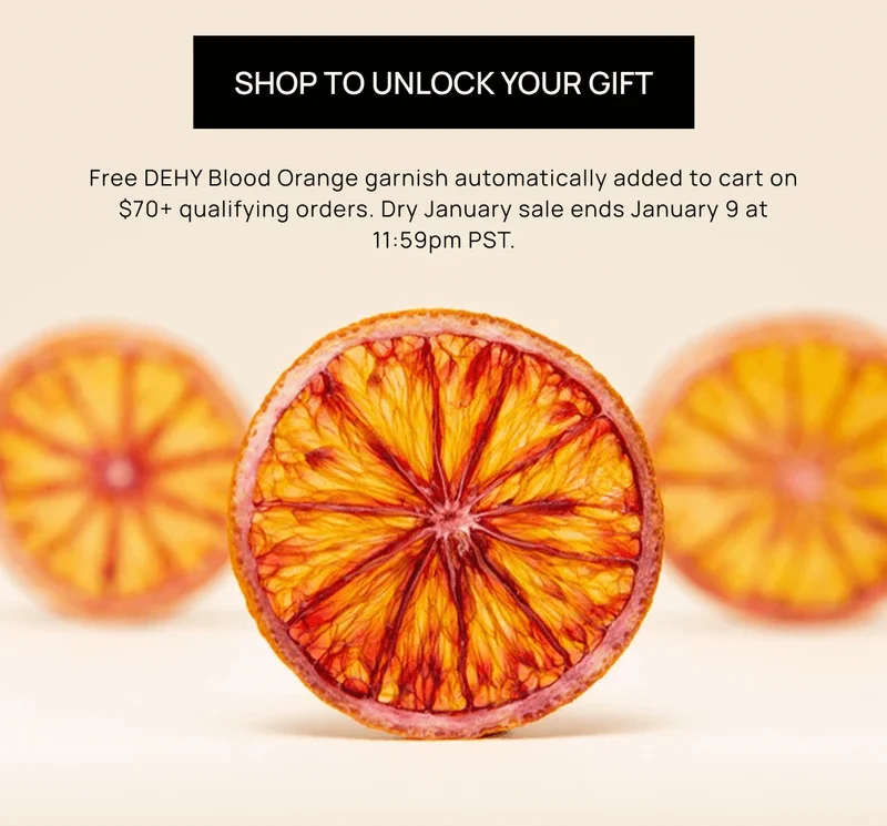 Shop to Unlock Your Gift | Free DEHY Blood Orange garnish automatically added to cart on $70+ qualifying orders. Dry January sale ends January 9 at 11:59pm PST.