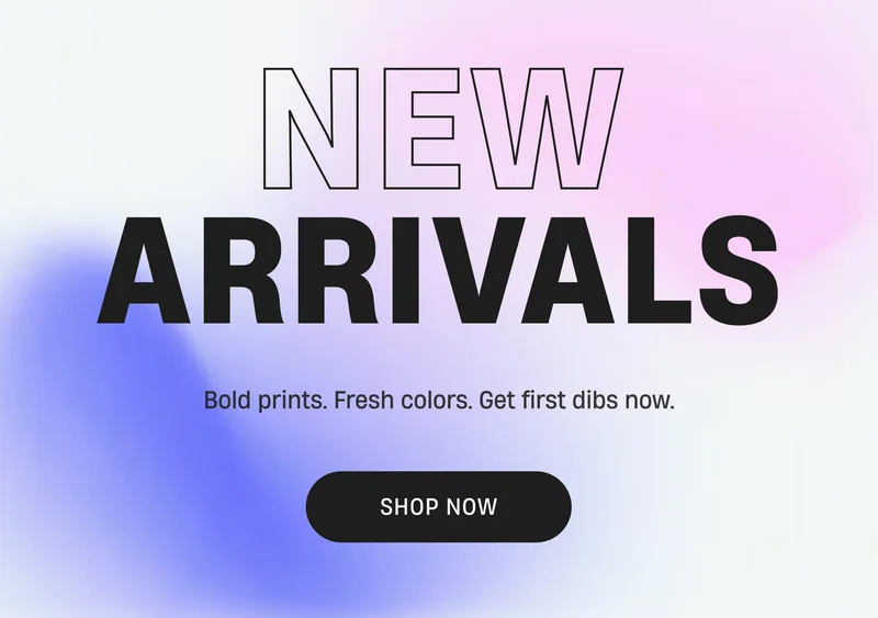 New Arrivals | Our Newest is here. Bold prints. Fresh fits. Get first dibs now. | Shop Now