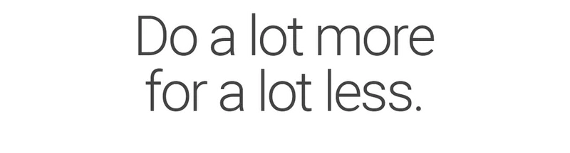Do a lot morefor a lot less.