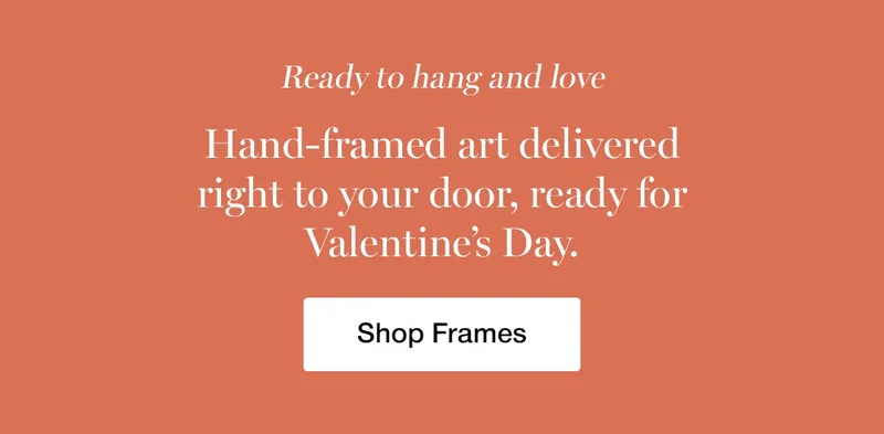 Ready to hang and love. Hand-framed art delivered right to your door, ready for Valentine's Day.