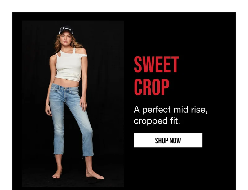 SWEET CROP | A perfect mid rise, cropped fit. | SHOP NOW