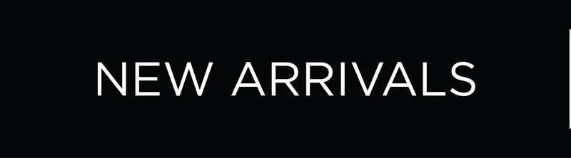 NEW ARRIVALS