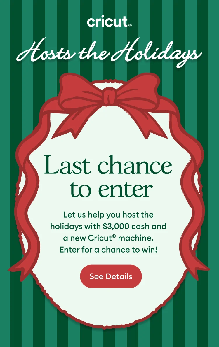 Last chance to enter to Win $3000 cash and $300 to Cricut.com.