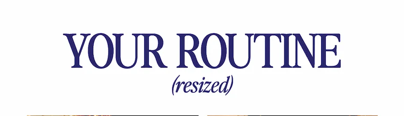 Your routine, resized.