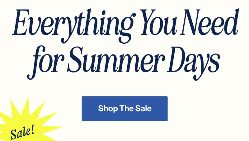 Everything You Need for Summer Days. Shop The Sale