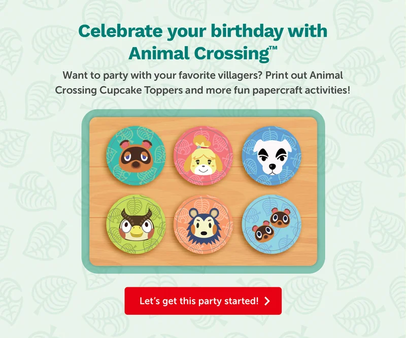 Celebrate your birthday with Animal Crossing™. Want to party with your favorite villagers? Print out Animal Crossing Cupcake Toppers and more fun papercraft activities! Let’s get this party started!