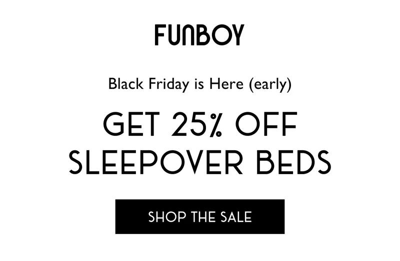 FUNBOY - Black Friday is Here (early) Get 25% off Sleepover Beds - SHOP THE SALE