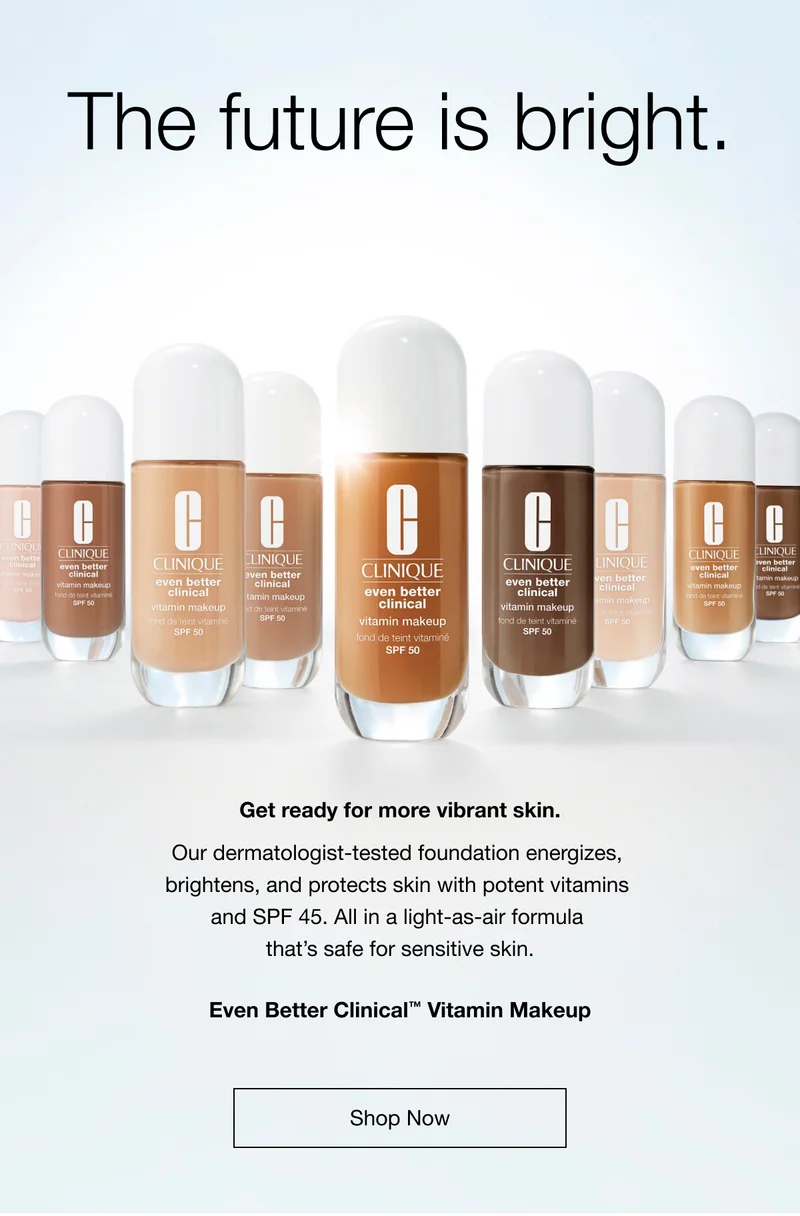 The future is bright. | Get ready for more vibrant skin. Our dermatologist-tested foundation energizes,  brightens, and protects skin with potent vitamins  and SPF 45. All in a light-as-air formula  that’s safe for sensitive skin. | Even Better Clinical™ Vitamin makeup | shop now