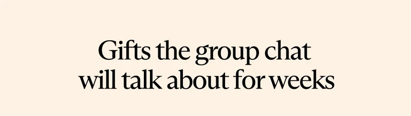 Gifts the group chat  will talk about for weeks