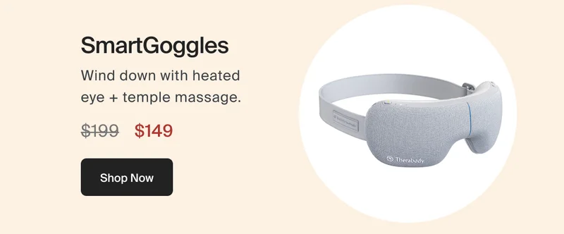 SmartGoggles | Wind down with heated eye + temple massage. | $149 | Shop Now