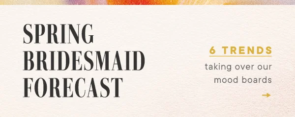 Spring Bridesmaid Forecast 6 Trends talking over our mood boards